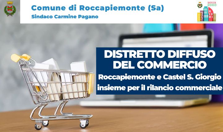 RILANCIO DEL COMMERCIO: NASCE IL DISTRETTO DIFFUSO DEL COMMERCIO ROCCAPIEMONTE-CASTEL SAN GIORGIO