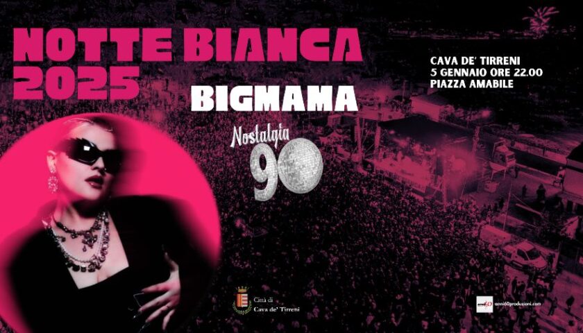 DOMENICA NOTTE BIANCA 2025 A CAVA DE’ TIRRENI, PROTAGONISTI BIGMAMA E NOSTALGIA‘90