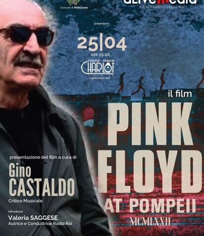 IL 25 APRILE AL CINEMA TEATRO CHARLOT DI PELLEZZANO PRESENTAZIONE DEL FILM “PINK FLOYD AT POMPEII” E ANTEPRIMA DEI “RACCONTI D’ESTATE”